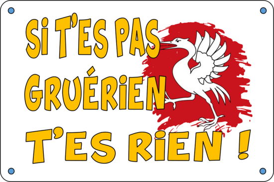 GRUÉRIEN, T'ES RIEN