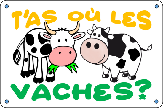 T'AS OÙ LES VACHES